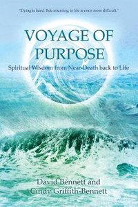 Voyage of Purpose : Spiritual Wisdom from Near-Death back to Life - David Bennett