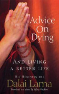 Advice On Dying : And living well by taming the mind - Dalai Lama