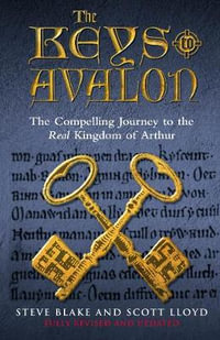 The Keys To Avalon : The Compelling Journey To The Real Kingdom Of Arthur - Steve Blake & Scott Lloyd