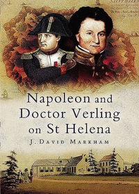 Napoleon and Doctor Verling on St Helena - J. DAVID MARKHAM