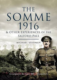 Somme 1916 : And Other Experiences of the Salford Pals - STEDMAN MICHAEL