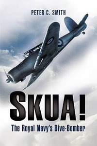 Skua! the Royal Navy's Dive-bomber - SMITH PETER C.