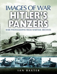 Hitler's Panzers : Images of War Series - IAN BAXTER