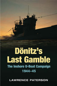 Donitz's Last Gamble : the Inshore U-boat Campaign 1944-45 - PATERSON LAWRENCE