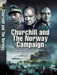 Churchill and the Norway Campaign - RHYS-JONES GRAHAM