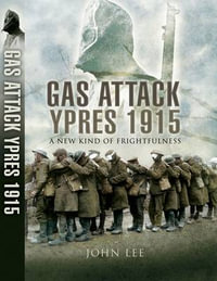 Gas Attack : Ypres 1915 - LEE JOHN