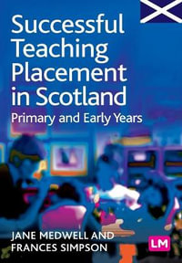 Successful Teaching Placement in Scotland Primary and Early Years : Books for Scotland Series - Jane A Medwell