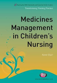 Medicines Management in Children's Nursing : Transforming Nursing Practice Series - Karen Blair