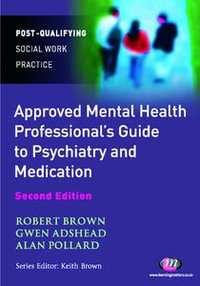 The Approved Mental Health Professional's Guide to Psychiatry and Medication : Second Edition - Alan Pollard