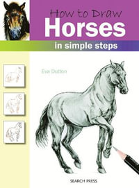 How to Draw Horses : In Simple Steps - Eva Dutton