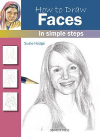 How to Draw: Faces : In Simple Steps - Susie Hodge