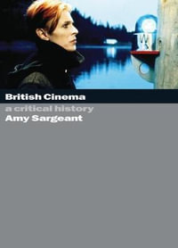 British Cinema : A Critical and Interpretive History - Amy Sargeant