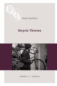 Bicycle Thieves : BFI Film Classics - Robert S. C. Gordon