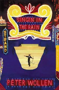 Singin' in the Rain : The BFI Film Classics - Peter Wollen