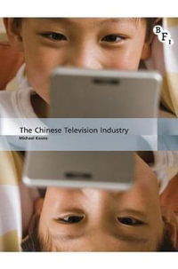 The Chinese Television Industry : International Screen Industries - Michael Keane