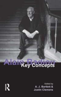 Alain Badiou : Key Concepts - A. J. Bartlett