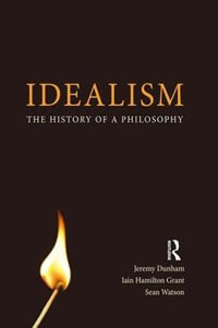 Idealism : The History of a Philosophy - Jeremy Dunham