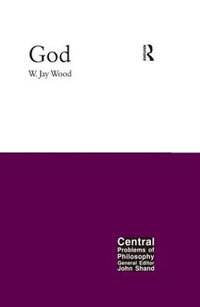 God : Central Problems of Philosophy - W.Jay Wood