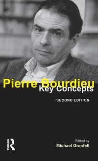 Pierre Bourdieu : Key Concepts - Michael  James Grenfell