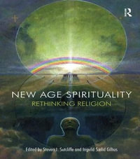 New Age Spirituality : Rethinking Religion - Steven J. Sutcliffe