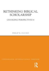 Rethinking Biblical Scholarship : Changing Perspectives 4 - Philip R. Davies