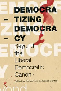 Democratizing Democracy : Beyond the Liberal Democratic Canon - Boaventura de Sousa Santos