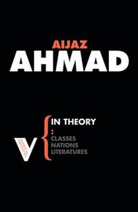 In Theory : Nations, Classes, Literatures - Aijaz Ahmad