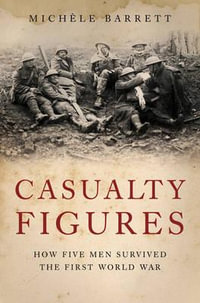 Casualty Figures : How Five Men Survived the First World War - Michele Barrett