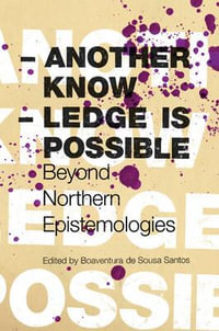 Another Knowledge Is Possible : Beyond Northern Epistemologies - Boaventura de Sousa Santos