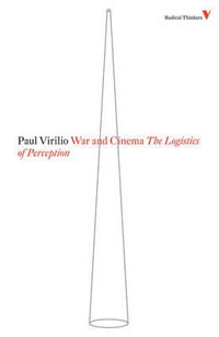 War and Cinema : The Logistics of Perception - Paul Virilio