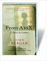 From A to X : A Story in Letters - John Berger