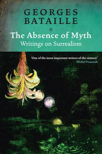 The Absence of Myth : Writings on Surrealism - Georges Bataille