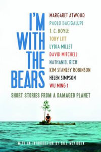 I'm With the Bears : Short Stories from a Damaged Planet - Margaret Atwood;  Paolo Bacigalupi