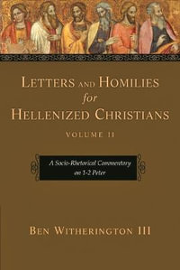 Letters and Homilies for Hellenized Christians, volume 2 : A Socio-Rhetorical Commentary On 1-2 Peter - Ben Witherington III