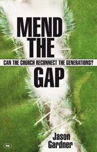 Mend the Gap : Can the Church Reconnect the Generations? - Jason Gardner