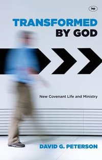 Transformed by God : New Covenant Life and Ministry - David G. Peterson