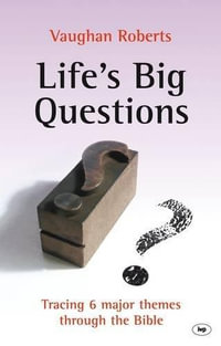 Life's Big Questions : Tracing 6 Major Themes Through the Bible - Vaughan Roberts