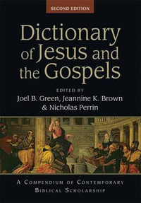 Dictionary of Jesus and the Gospels : A Compendium of Contemporary Biblical Scholarship - Joel B. Green