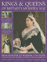 Kings and Queens of Britain's Modern Age - Charles Phillips