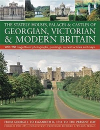 Stately Houses, Palaces and Castles of Georgian, Victorian and Modern Britain - Charles Phillips