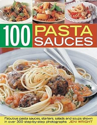 100 Pasta Sauces - Jeni Wright