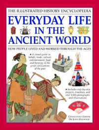 Everyday Life in the Ancient World : How people lived and worked through the ages - John Haywood