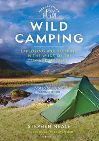 Wild Camping : Exploring and Sleeping in the Wilds of the UK and Ireland - Stephen Neale