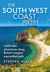 The South West Coast Path : 1,000 Mini Adventures Along Britain's Longest Waymarked Path - Stephen Neale