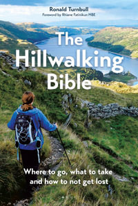 The Hillwalking Bible : Where to go, what to take and how to not get lost - Ronald Turnbull