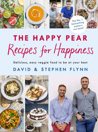 The Happy Pear: Recipes for Happiness : Delicious, Easy Vegetarian Food for the Whole Family - David Flynn