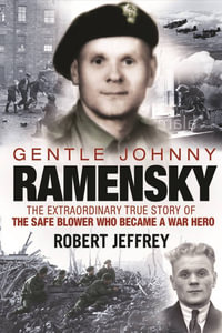 Gentle Johnny Ramensky : The Extraordinary True Story of the Safe Blower Who Became a War Hero - Robert Jeffrey