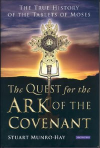 The Quest for the Ark of the Covenant : The True History of the Tablets of Moses - Stuart Munro-Hay