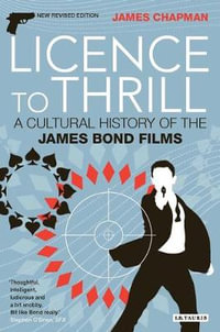 Licence To Thrill : A Cultural History of the James Bond Films - James Chapman