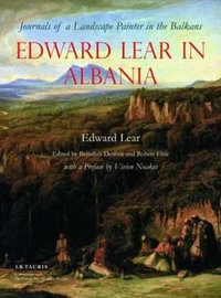 Edward Lear in Albania : Journals of a Landscape Painter in the Balkans - Edward Lear